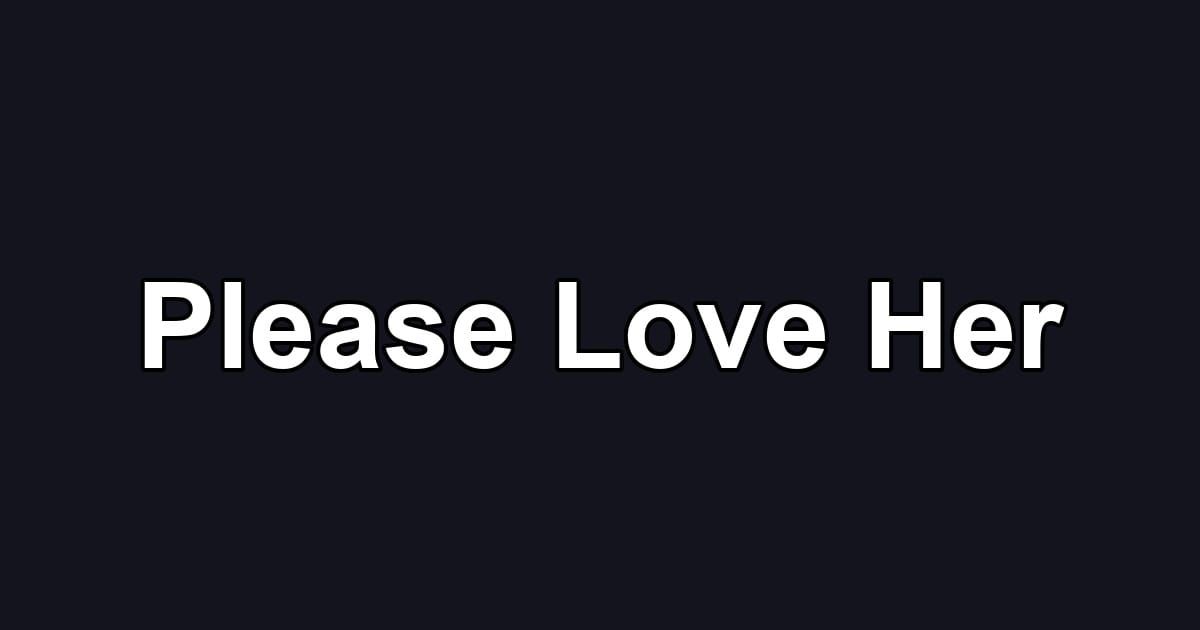 Please Love Her