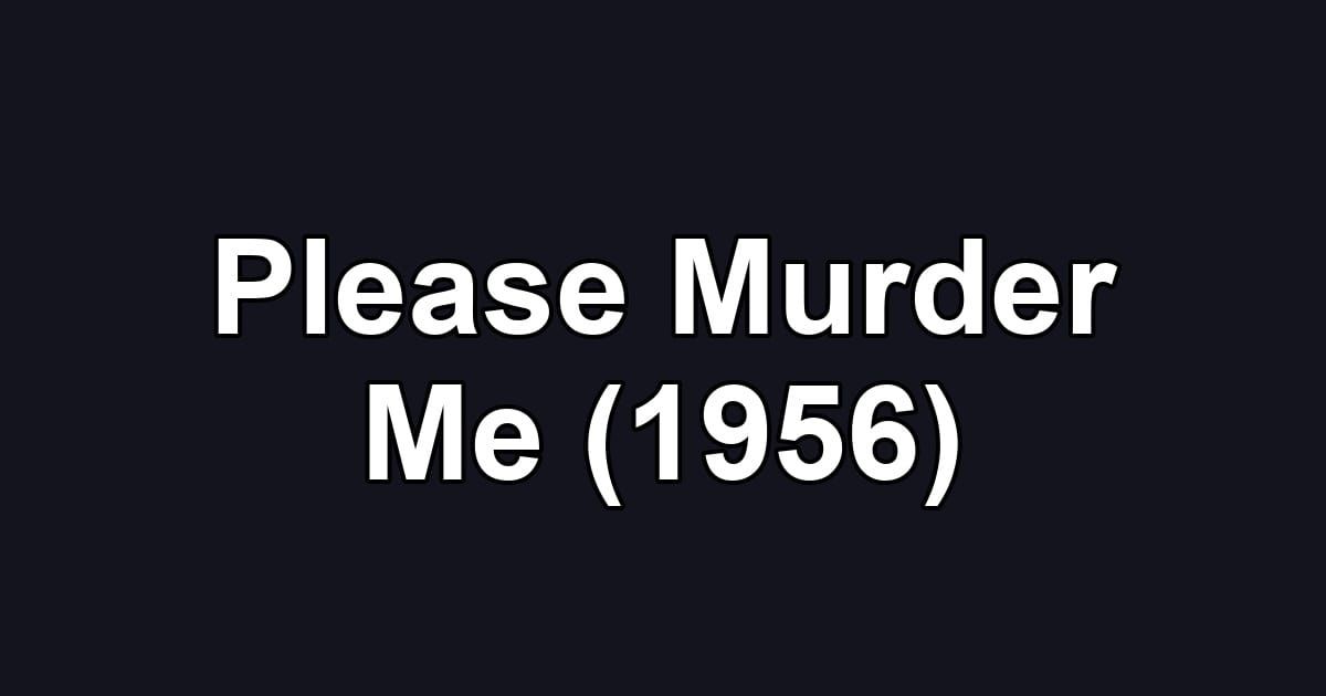 Please Murder Me (1956)