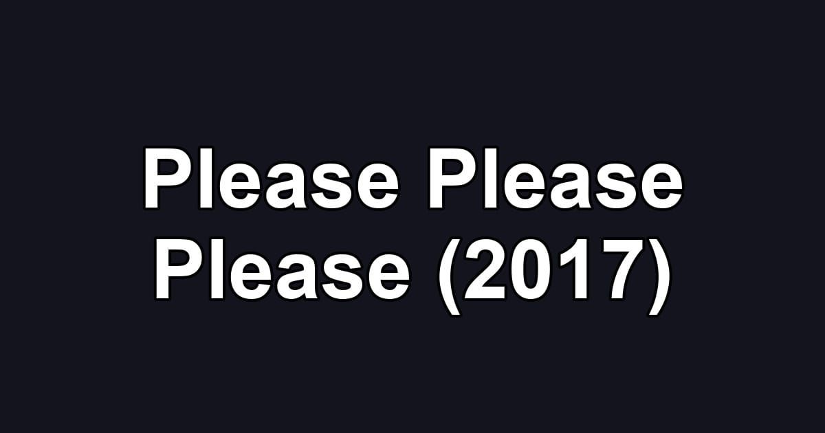 Please Please Please (2017)
