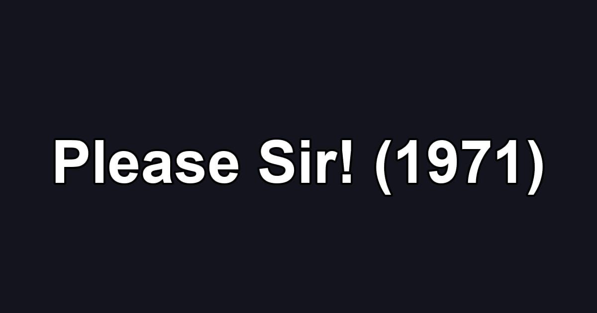 Please Sir! (1971)