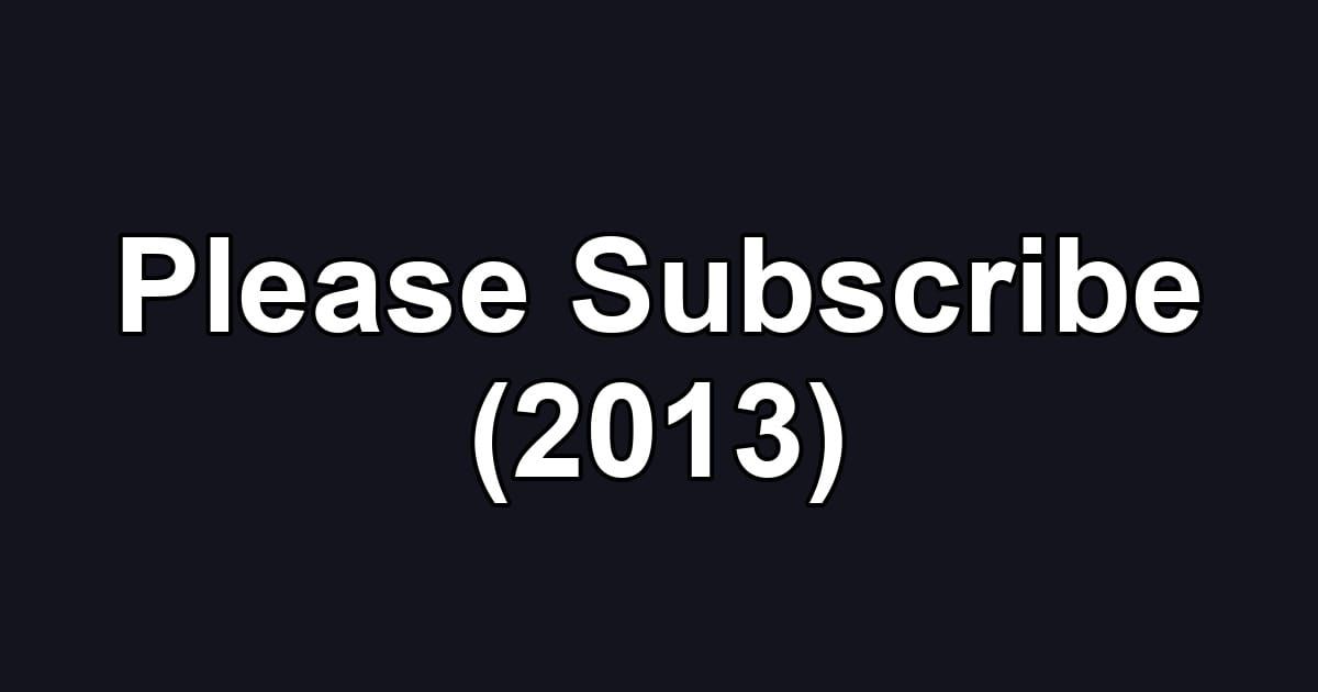 Please Subscribe (2013)