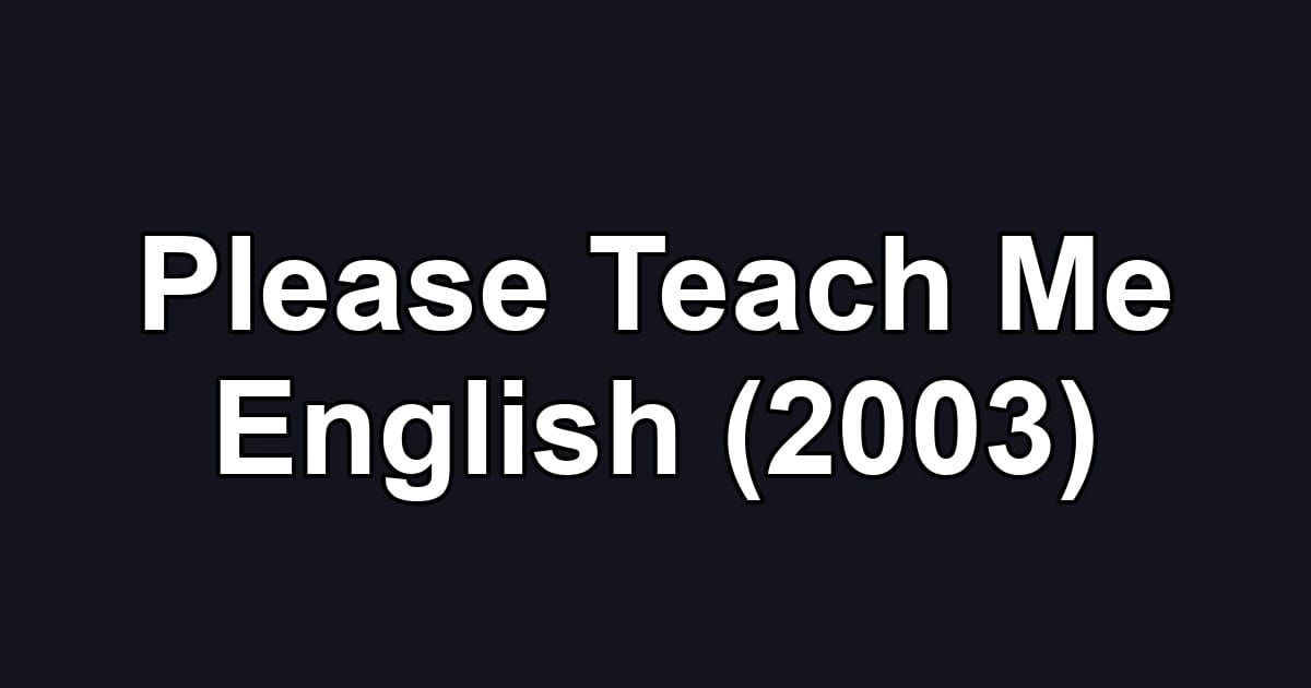 Please Teach Me English (2003)