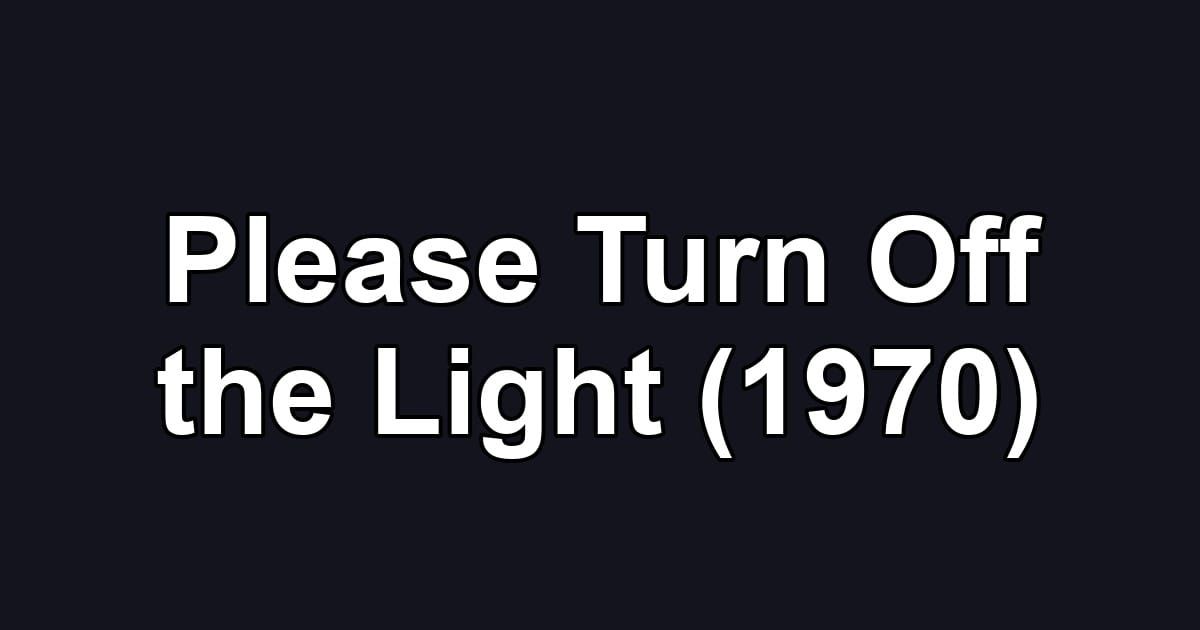 Please Turn Off the Light (1970)