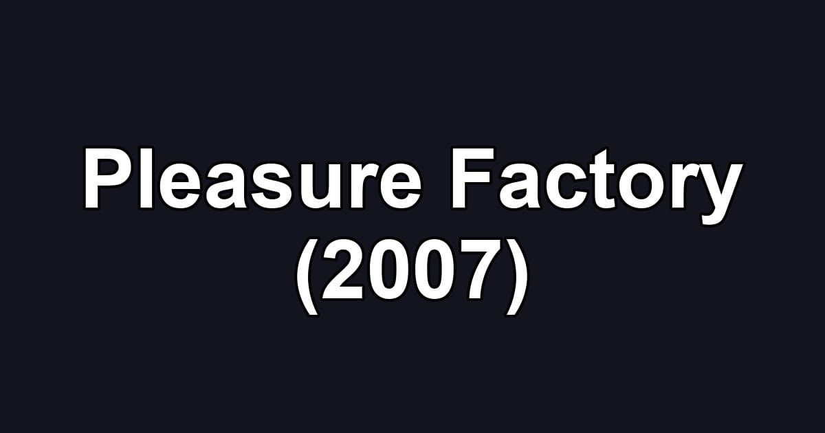 Pleasure Factory (2007)