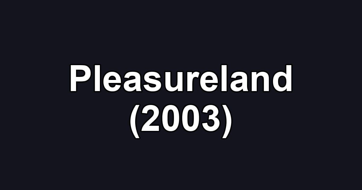 Pleasureland (2003)