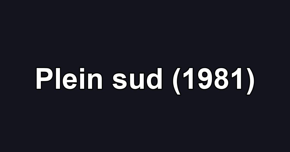 Plein sud (1981)