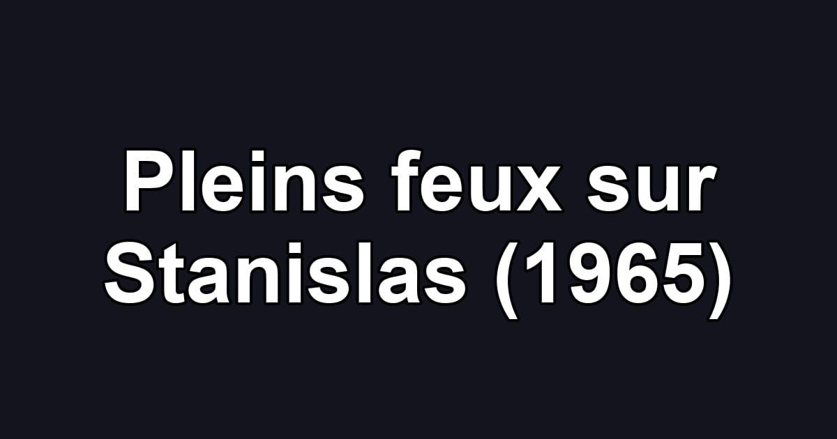 Pleins feux sur Stanislas (1965)