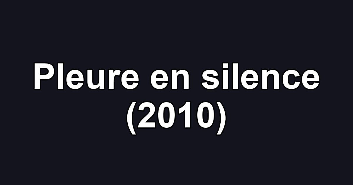 Pleure en silence (2010)