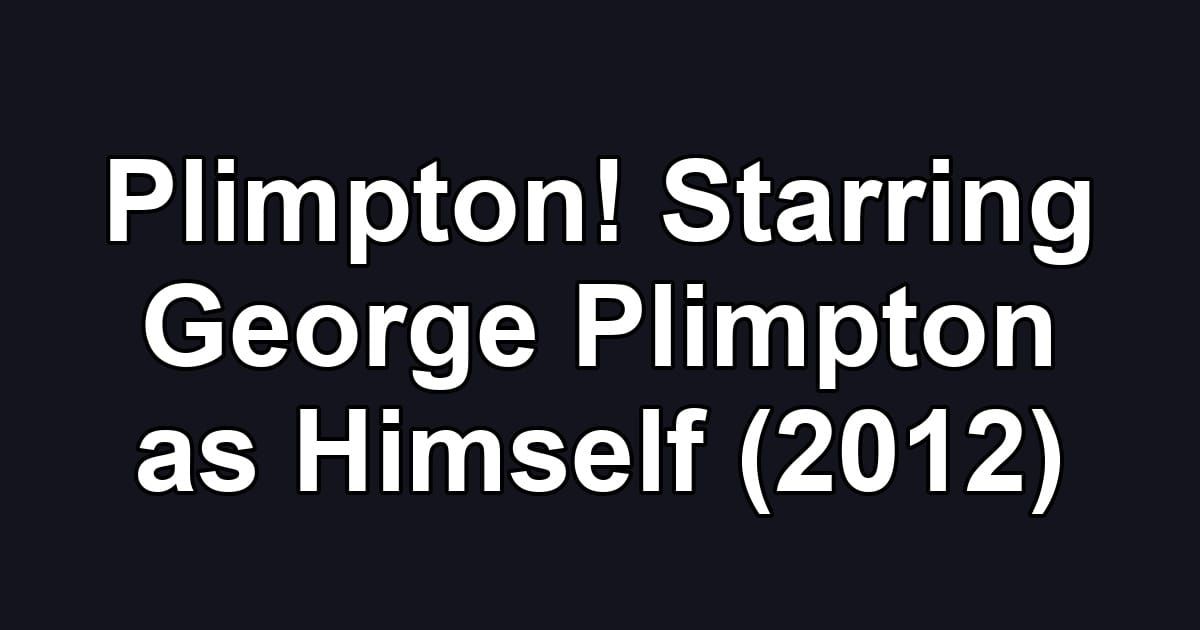 Plimpton! Starring George Plimpton as Himself (2012)