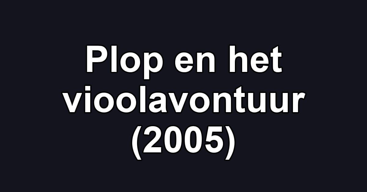 Plop en het vioolavontuur (2005)