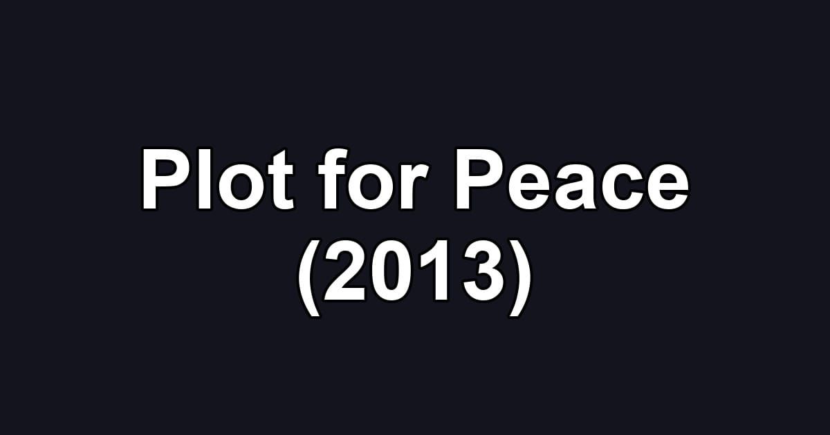 Plot for Peace (2013)