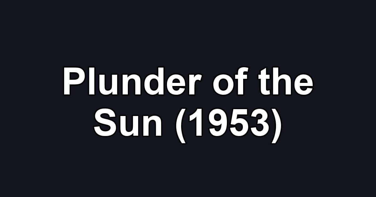 Plunder of the Sun (1953)