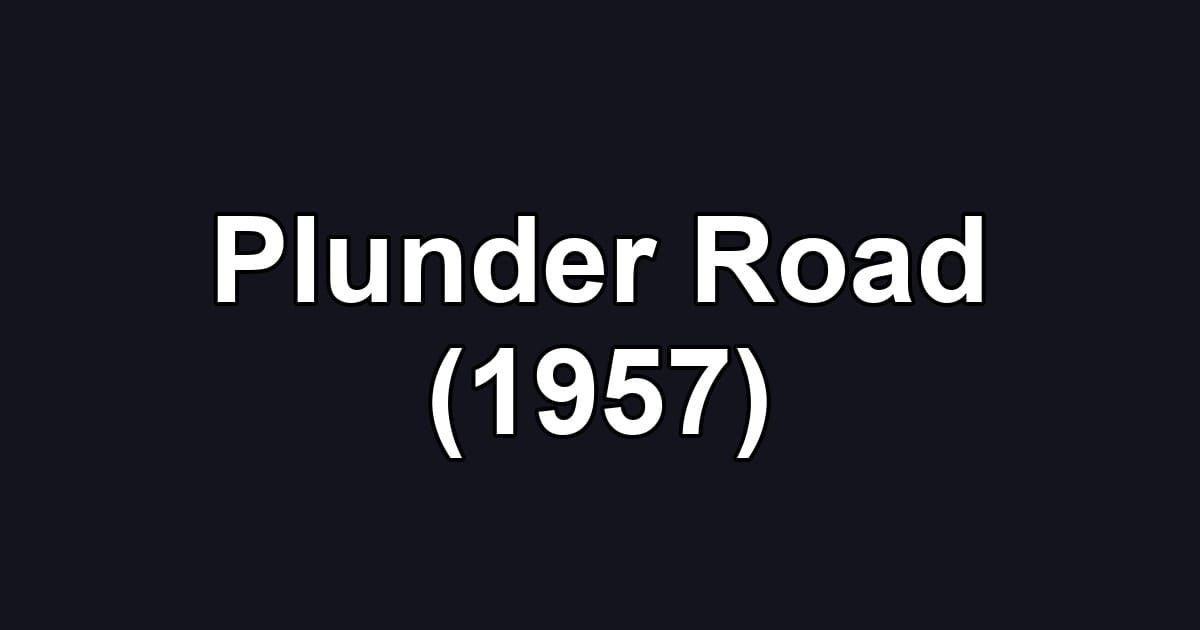 Plunder Road (1957)