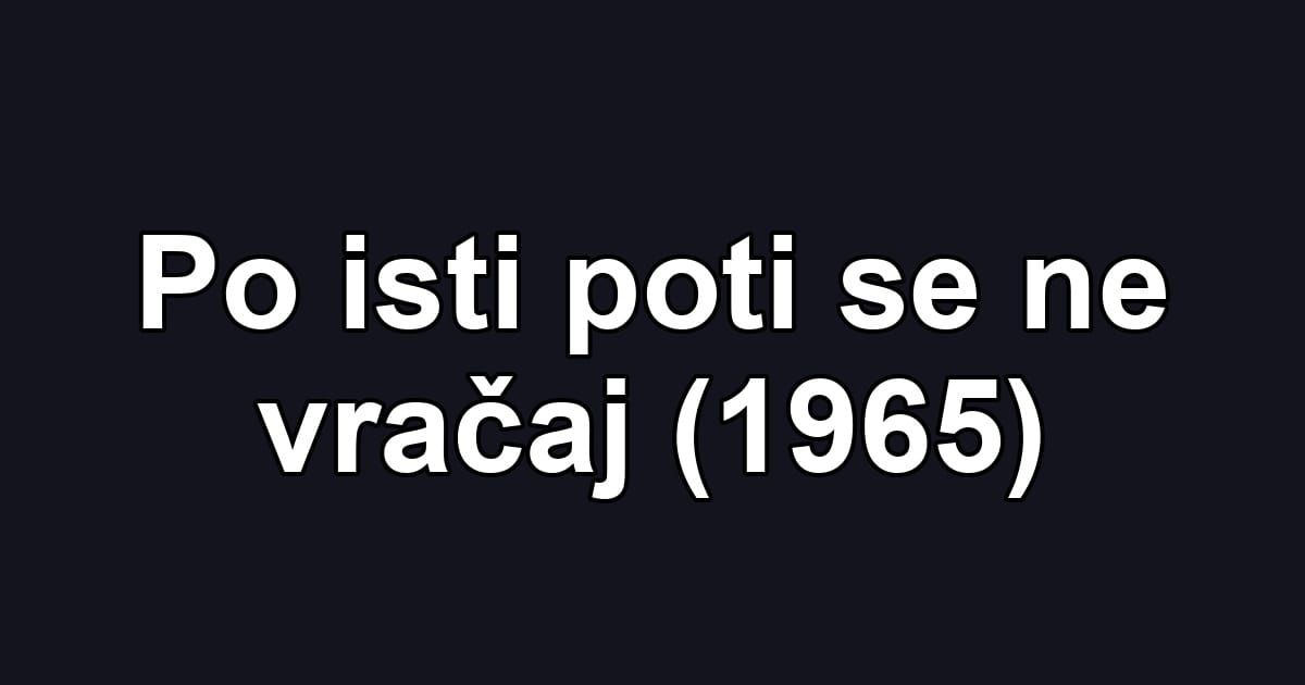 Po isti poti se ne vračaj (1965)