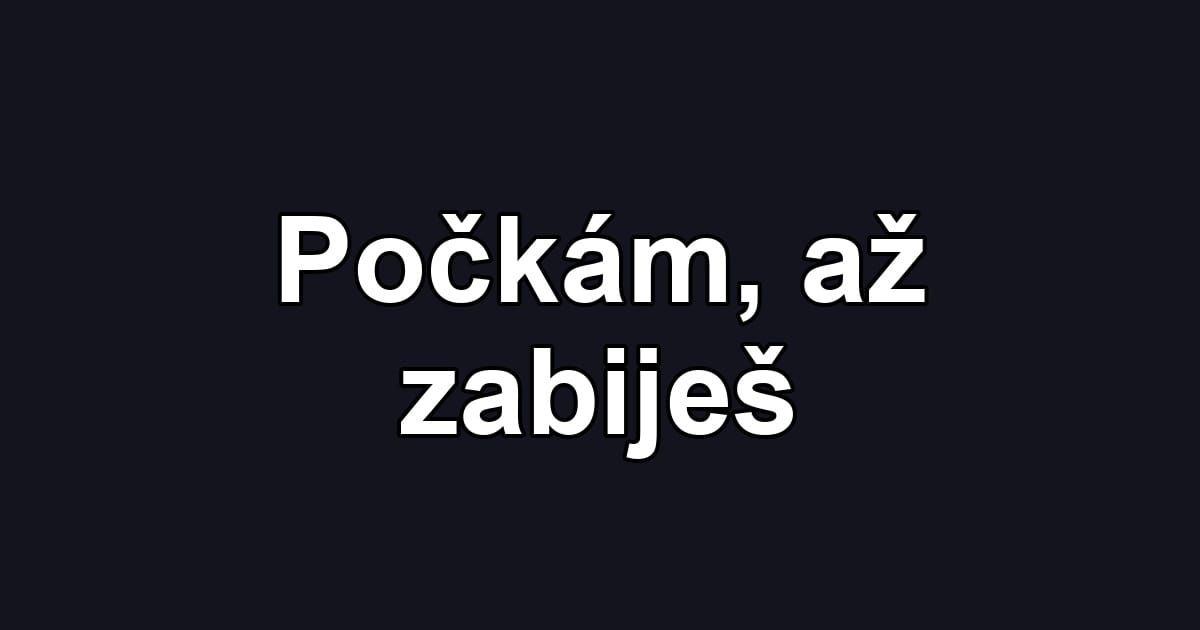 Počkám, až zabiješ