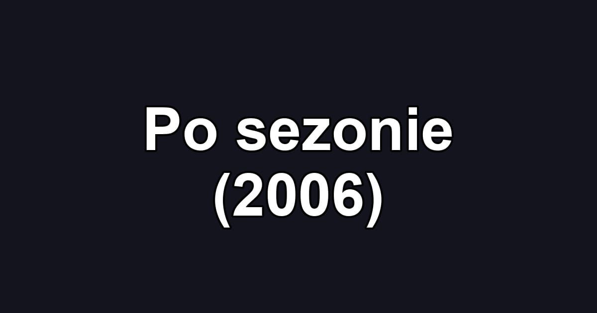 Po sezonie (2006)