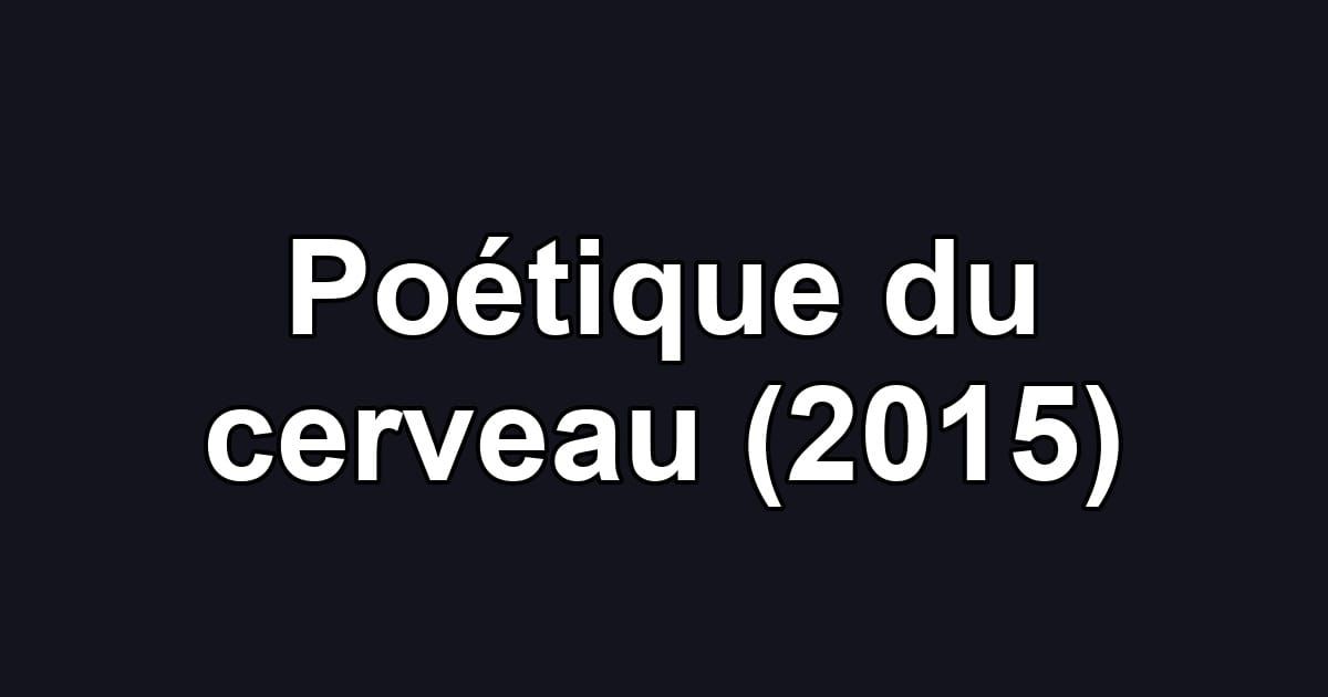 Poétique du cerveau (2015)