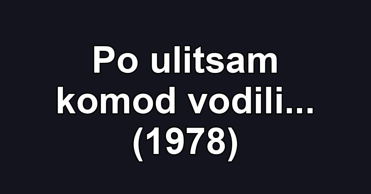Po ulitsam komod vodili... (1978)
