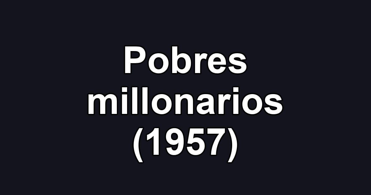 Pobres millonarios (1957)