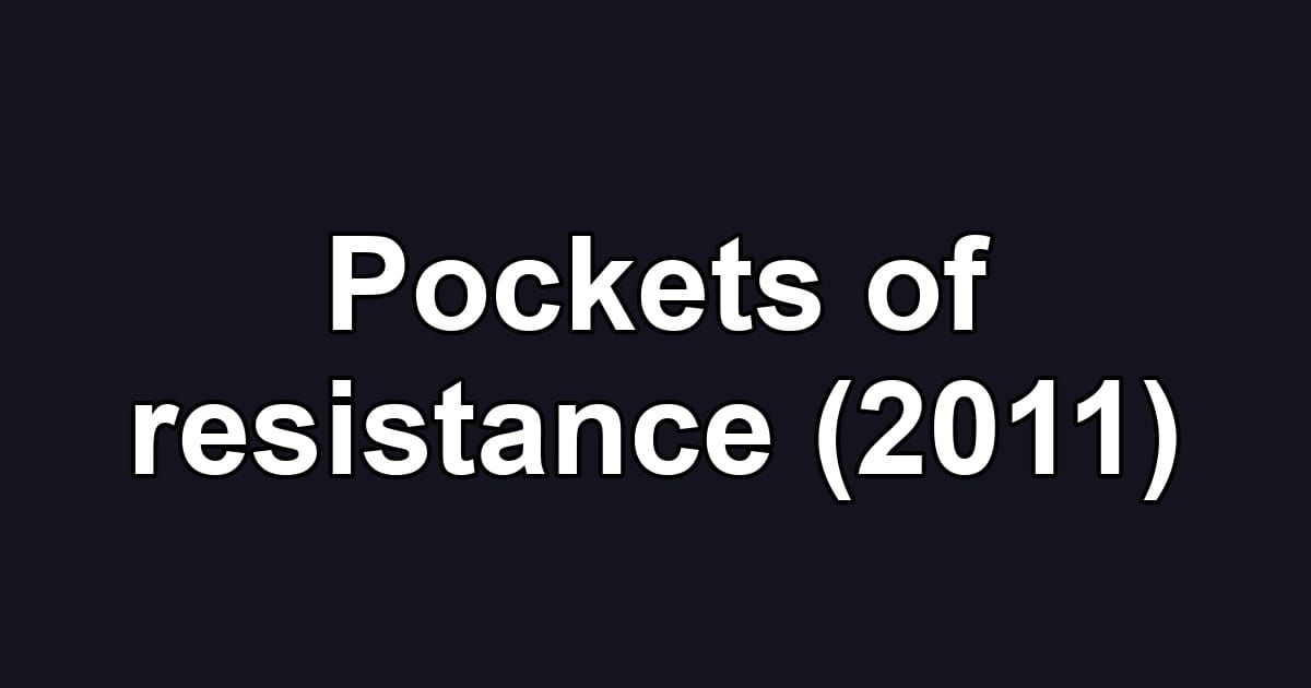 Pockets of resistance (2011)