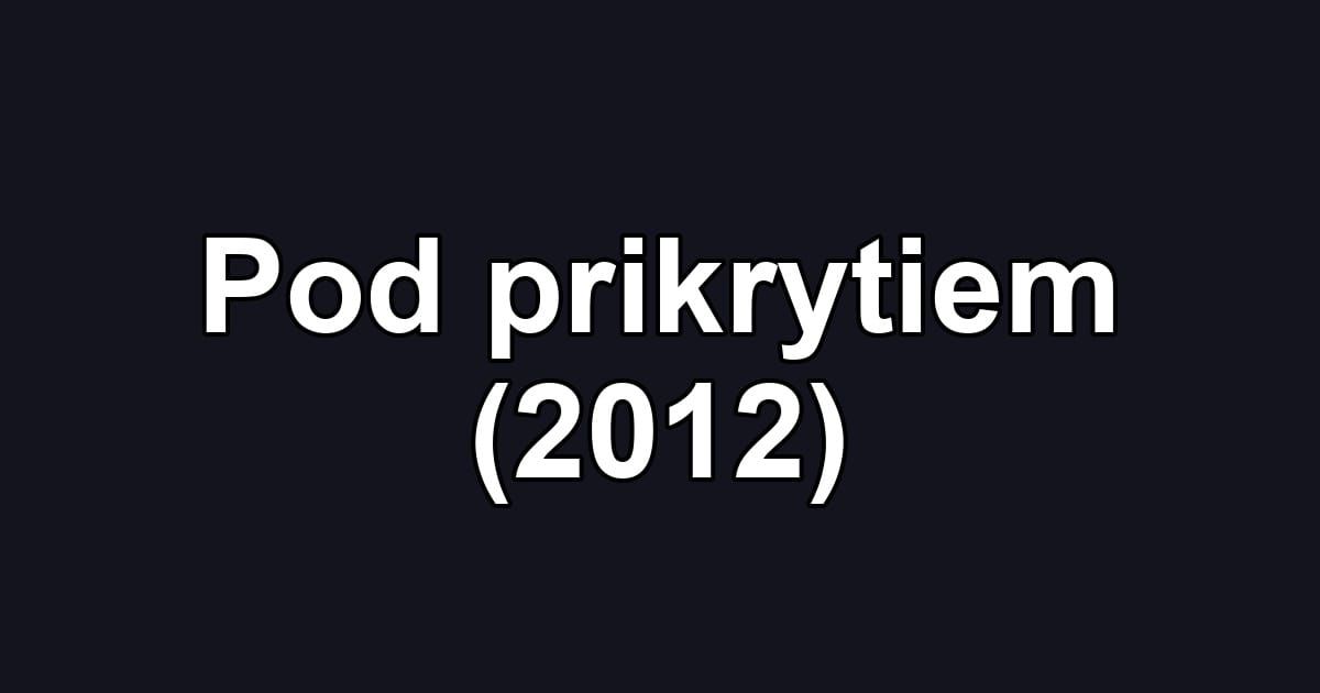 Pod prikrytiem (2012)