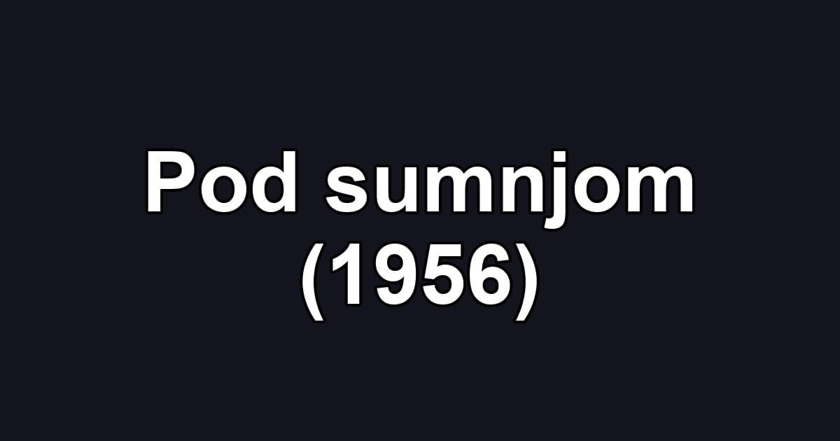 Pod sumnjom (1956)