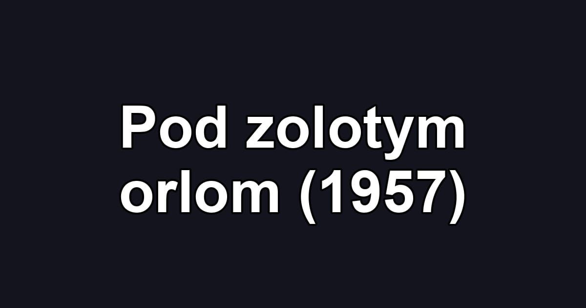 Pod zolotym orlom (1957)