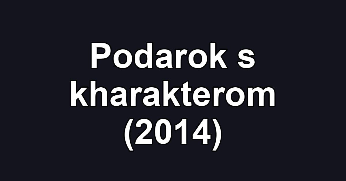 Podarok s kharakterom (2014)