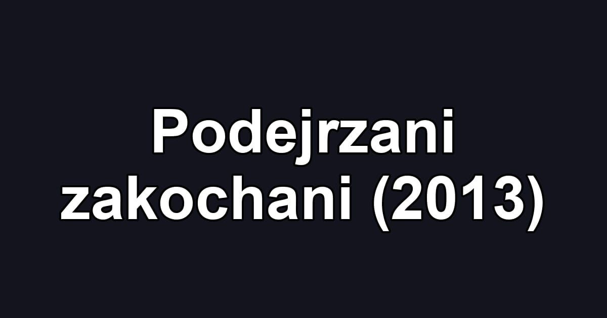 Podejrzani zakochani (2013)
