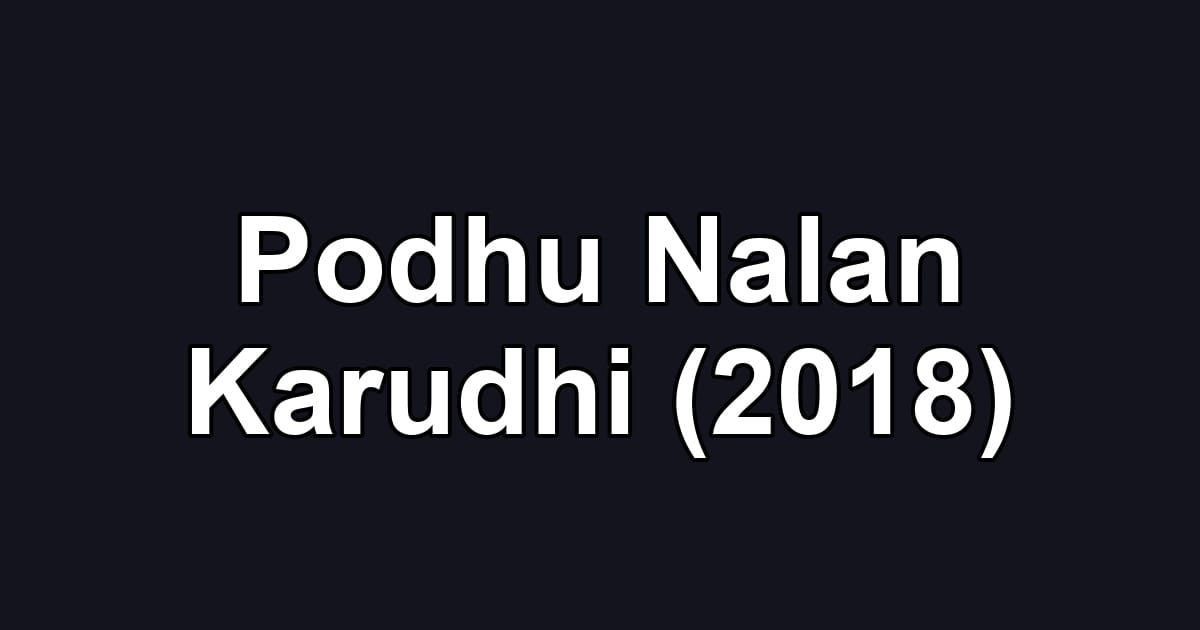 Podhu Nalan Karudhi (2018)