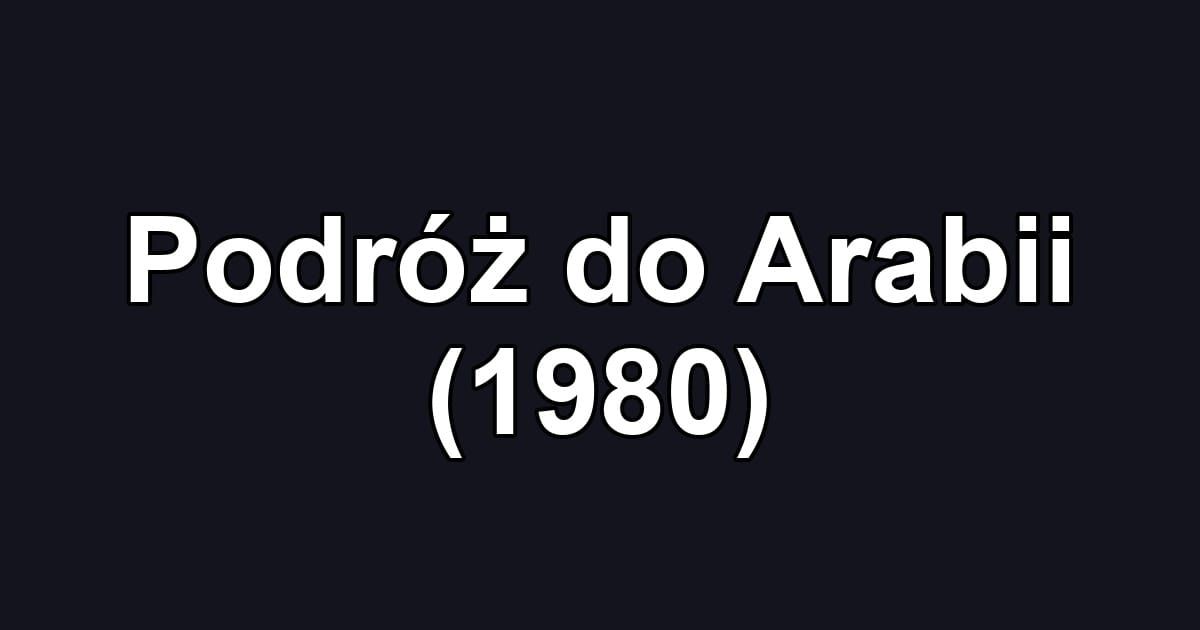 Podróż do Arabii (1980)