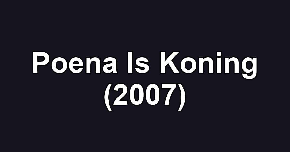 Poena Is Koning (2007)
