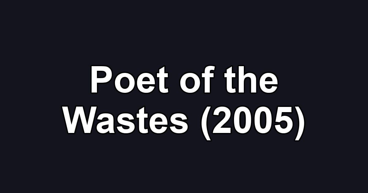 Poet of the Wastes (2005)