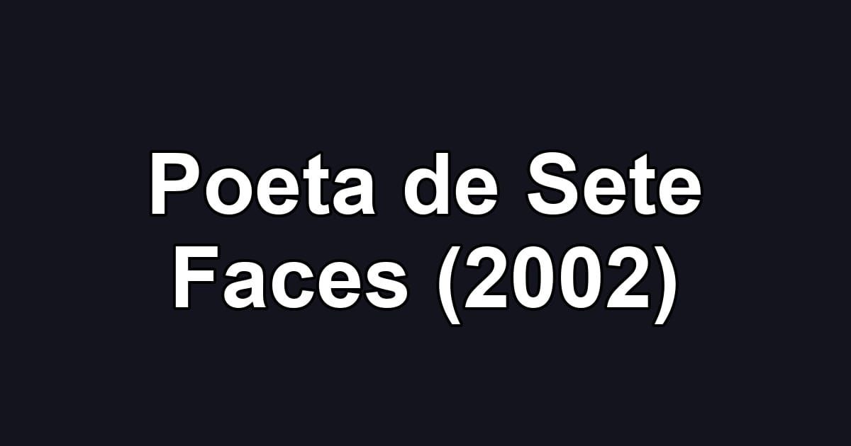 Poeta de Sete Faces (2002)