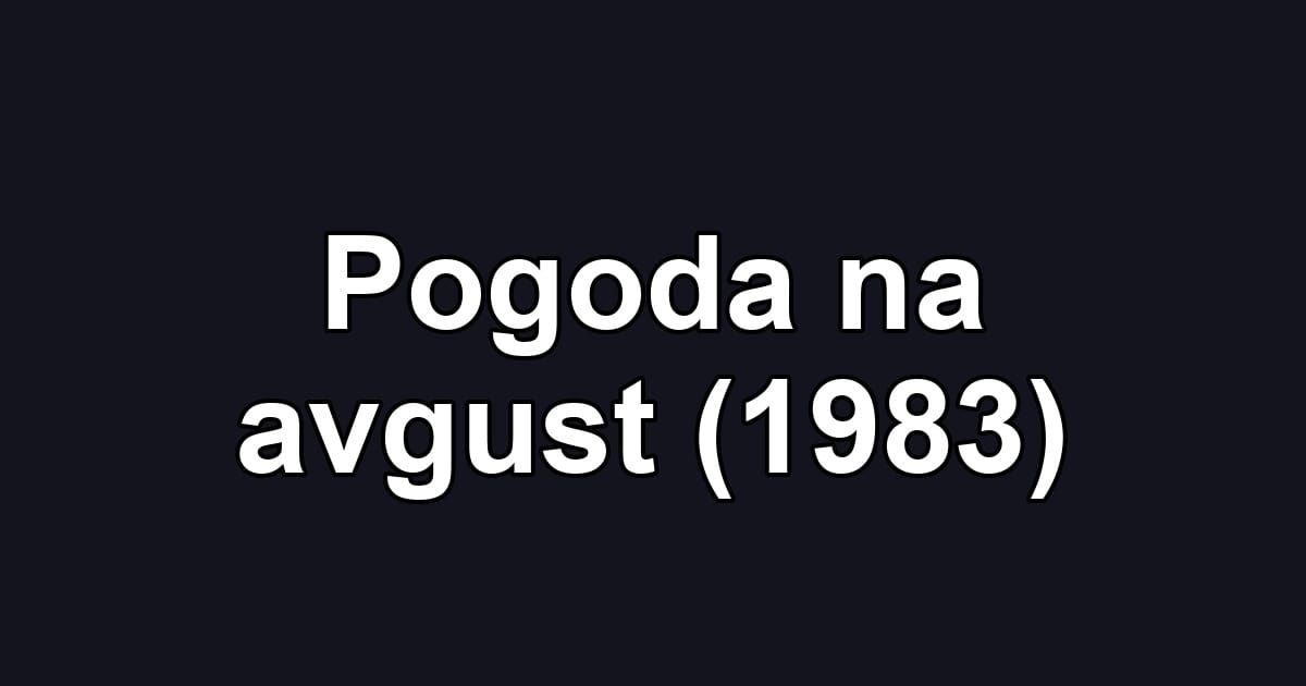 Pogoda na avgust (1983)