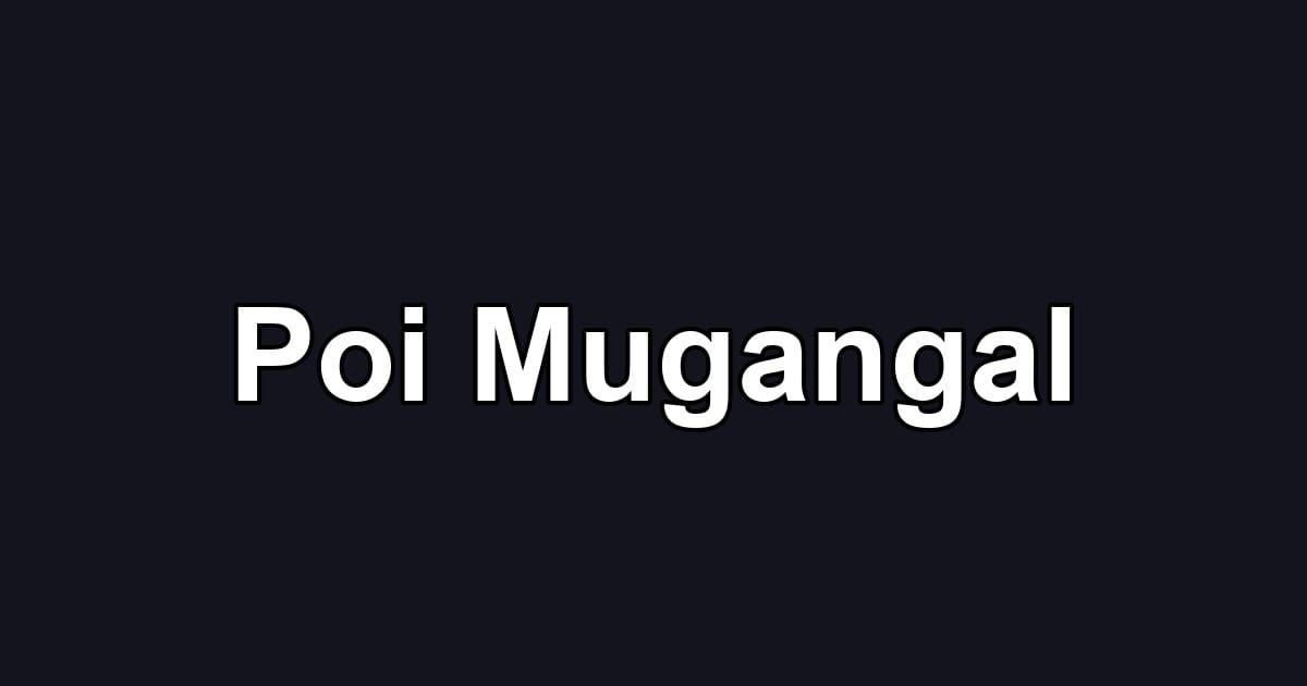 Poi Mugangal
