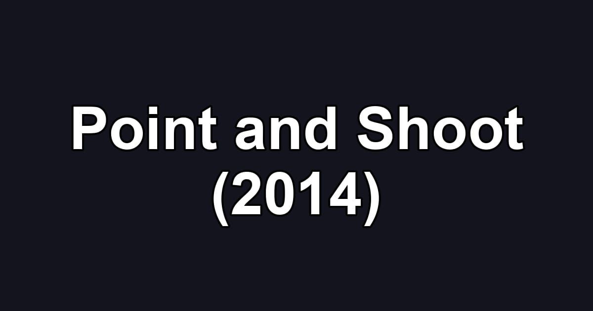 Point and Shoot (2014)