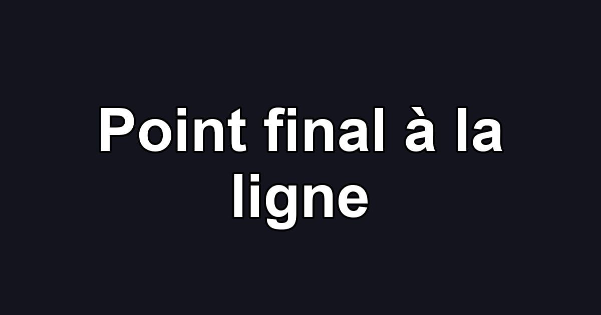 Point final à la ligne