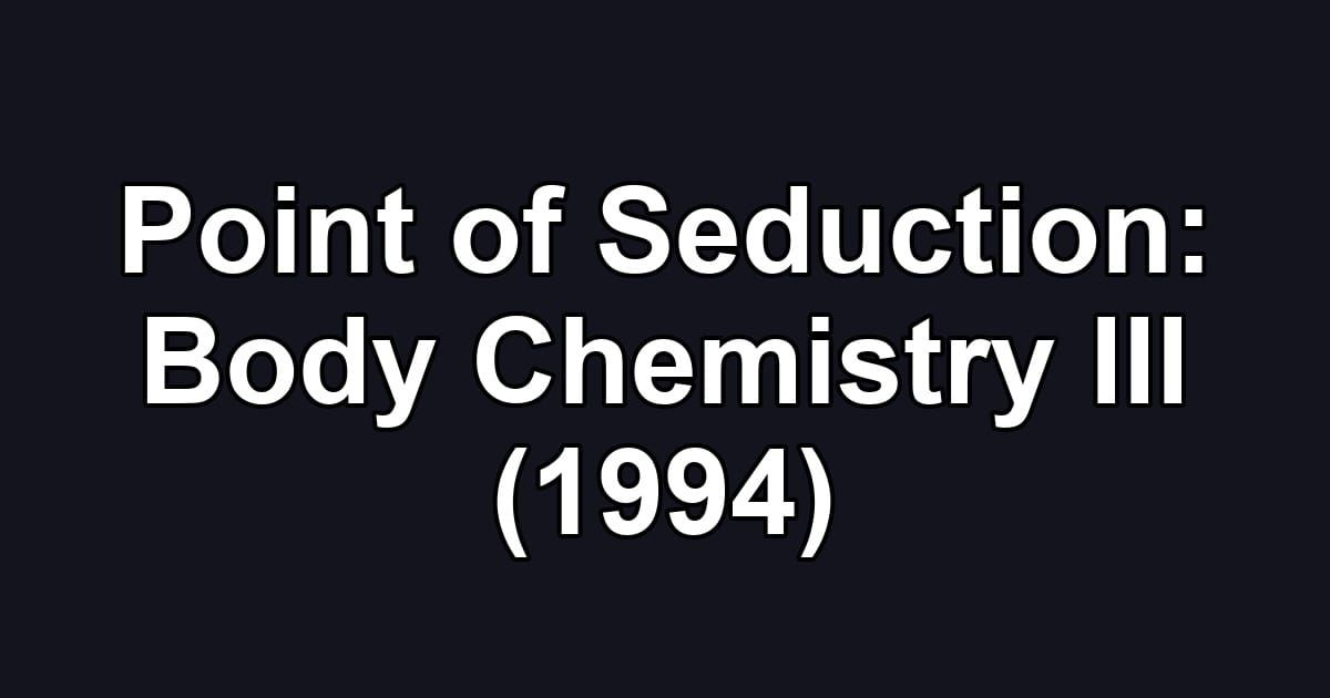 Point of Seduction: Body Chemistry III (1994)