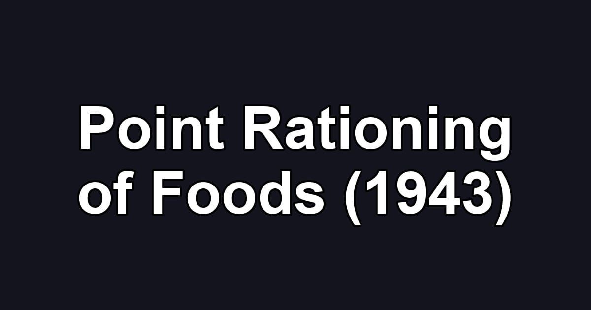 Point Rationing of Foods (1943)