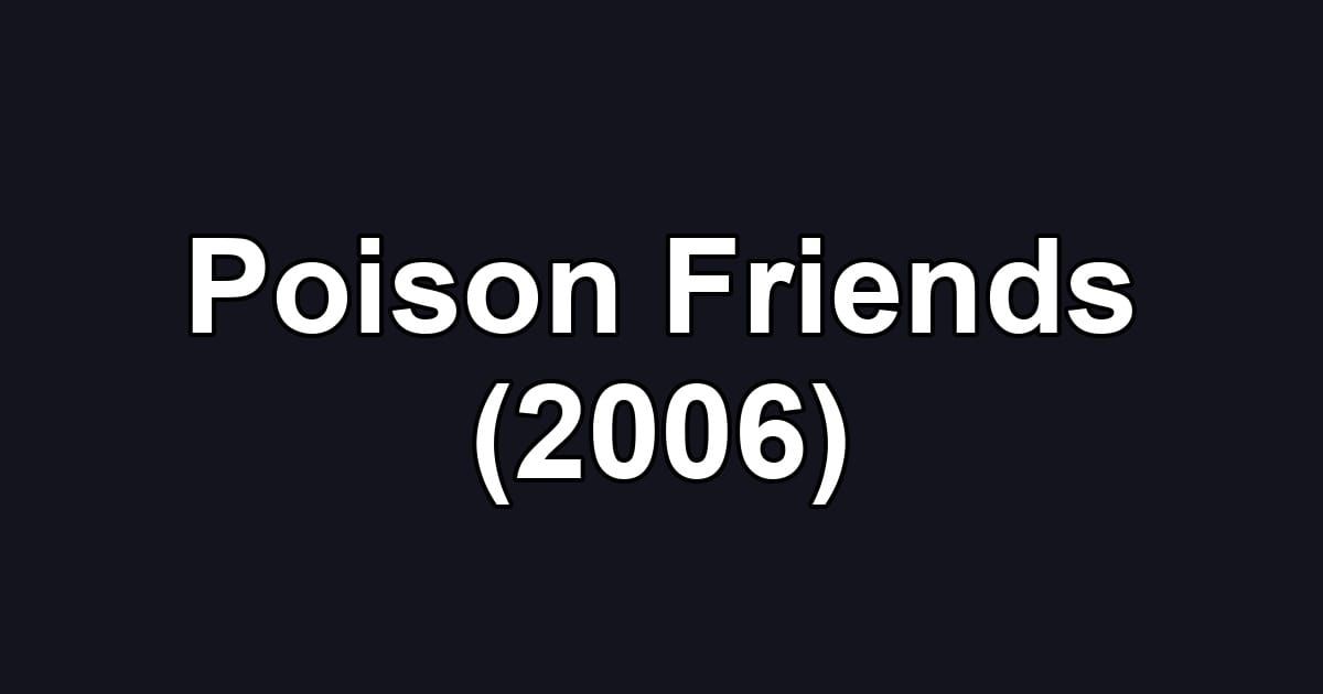 Poison Friends (2006)