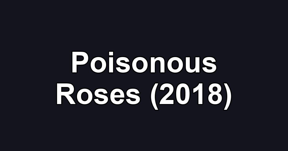 Poisonous Roses (2018)