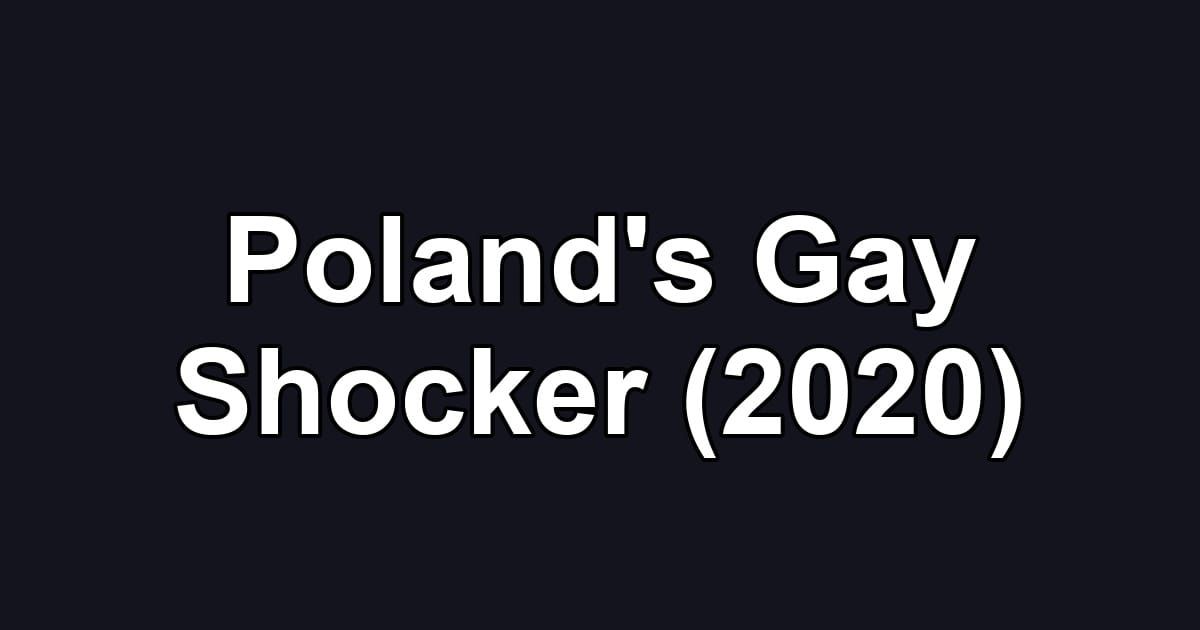 Poland's Gay Shocker (2020)