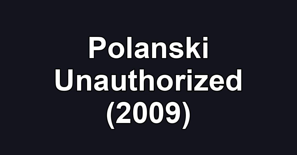 Polanski Unauthorized (2009)