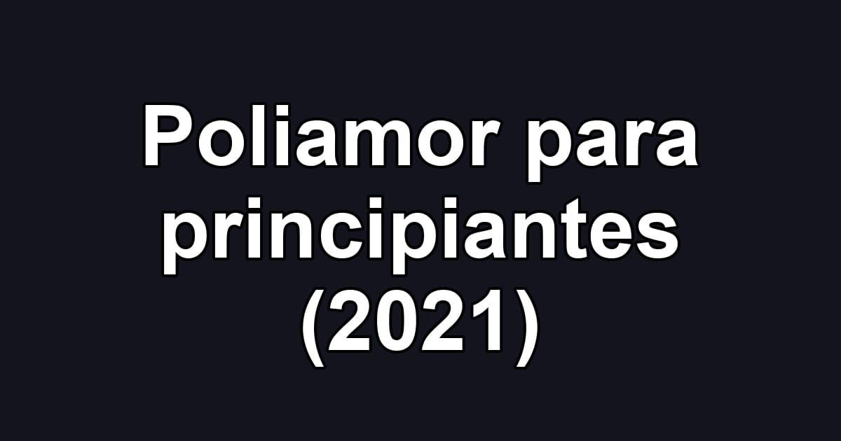 Poliamor para principiantes (2021)