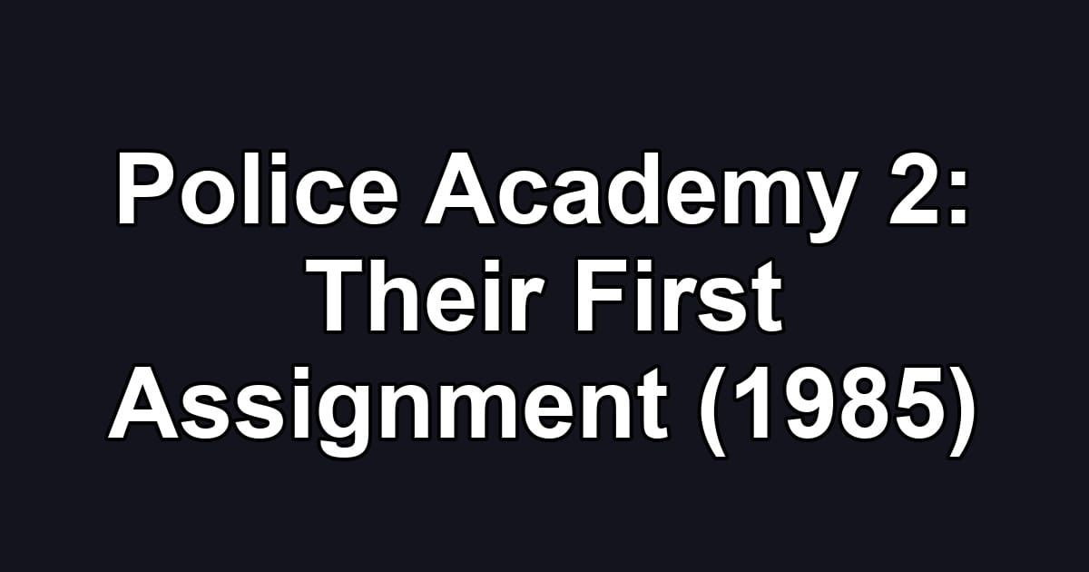 Police Academy 2: Their First Assignment (1985)