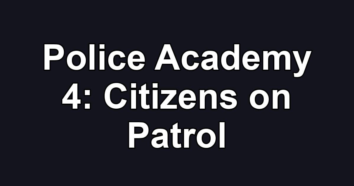 Police Academy 4: Citizens on Patrol