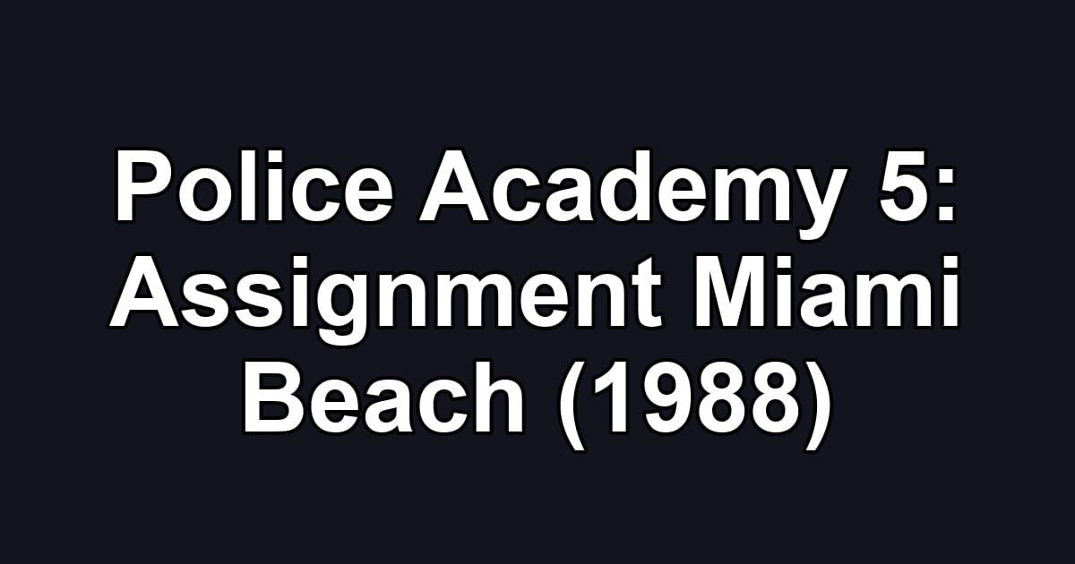 Police Academy 5: Assignment Miami Beach (1988)
