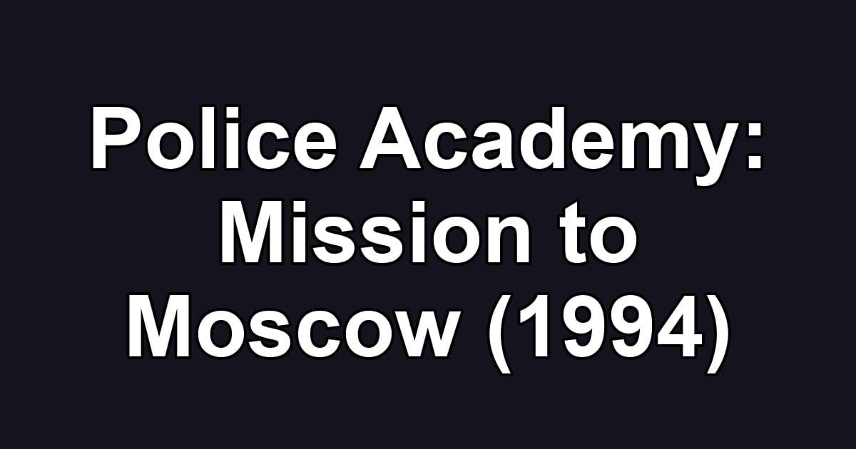 Police Academy: Mission to Moscow (1994)