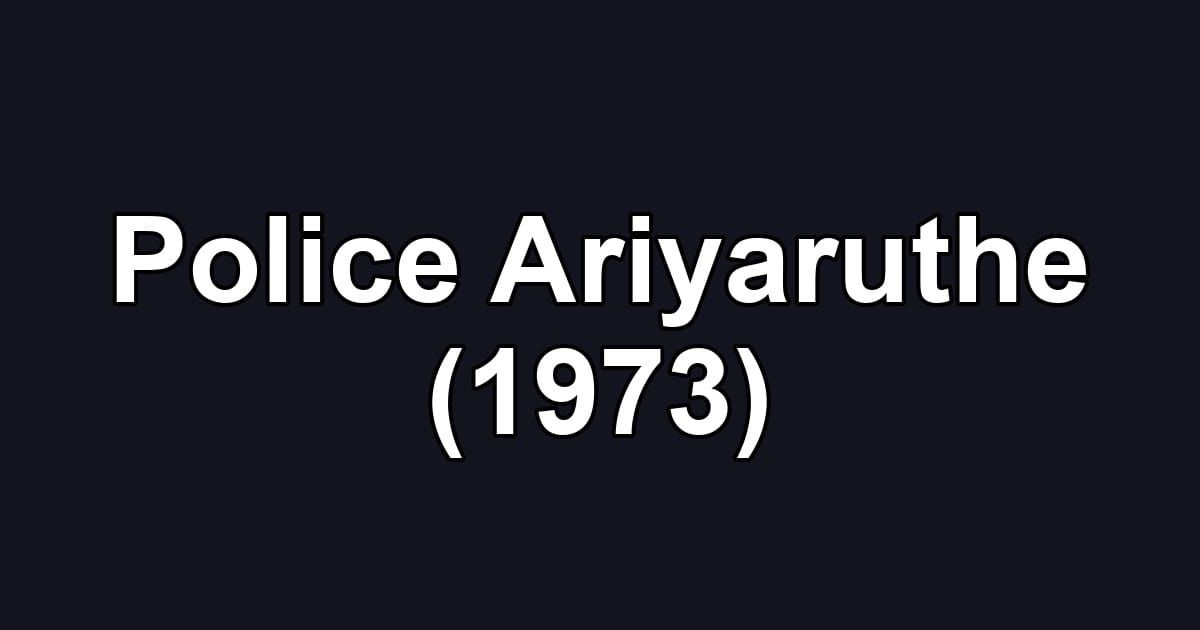Police Ariyaruthe (1973)